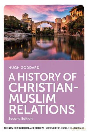 A History of Christian-Muslim Relations: Second Edition (The New Edinburgh Islamic Surveys) - Hugh Goddard [KSIĄŻKA]