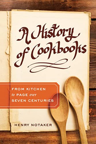 A History of Cookbooks: From Kitchen to Page Over Seven Centuries (California Studies in Food and Culture): 64 - Henry Notaker [KSIĄŻKA]