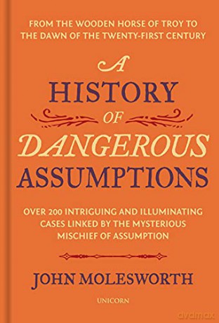 A History of Dangerous Assumptions: From the Wooden Horse of Troy to the Dawn of the Twenty-First Century - John Molesworth [KSIĄŻKA]