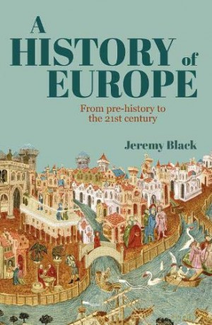 A History of Europe: From Pre-History to the 21st Century - Professor Jeremy Black [KSIĄŻKA]