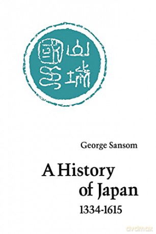 A History of Japan, 1334-1615 - George Sansom [KSIĄŻKA]