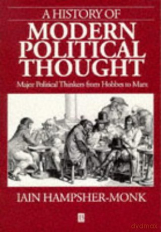A History of Modern Political Thought: Major Political Thinkers from Hobbes to Marx - Iain Hampsher-Monk [KSIĄŻKA]