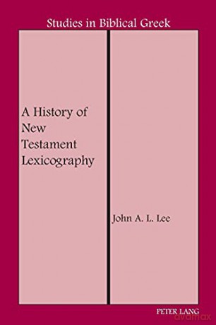 A History of New Testament Lexicography (8) (Studies in Biblical Greek) - John A. L. Lee [KSIĄŻKA]