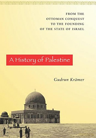 A History of Palestine: From the Ottoman Conquest to the Founding of the State of Israel - Gudrun Krämer [KSIĄŻKA]