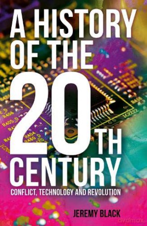 A History of the 20th Century: Conflict, Technology and Revolution - Professor Jeremy Black [KSIĄŻKA]