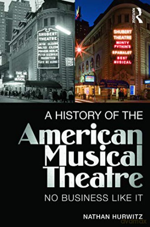 A History of the American Musical Theatre: No Business Like It - Nathan Hurwitz [KSIĄŻKA]