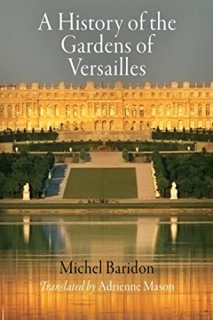 A History of the Gardens of Versailles (Penn Studies in Landscape Architecture) - Michel Baridon [KSIĄŻKA]