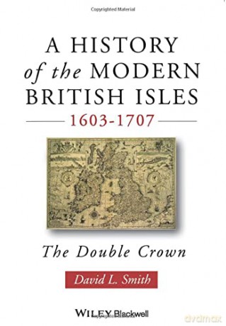 A History of the Modern British Isles 1603-1707: The Double Crown - David L. Smith [KSIĄŻKA]
