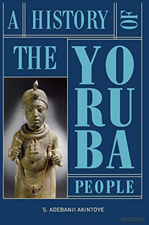 A History of the Yoruba People - Stephen Adebanji Akintoye [KSIĄŻKA]