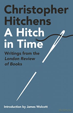 A Hitch in Time: Writings from the London Review of Books - Christopher Hitchens [KSIĄŻKA]