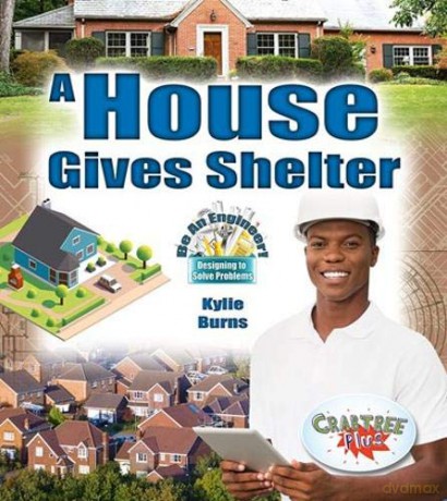 A House Gives Shelter (Be An Engineer! Designing to Solve Problems) - Kylie Burns [KSIĄŻKA]