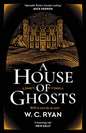 A House of Ghosts: The perfect haunting mystery for dark winter nights - W. C. Ryan [KSIĄŻKA]
