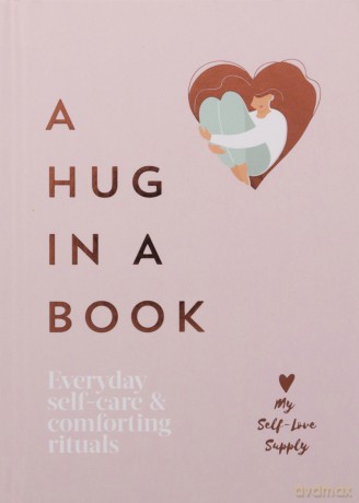 A Hug in a Book: Everyday Self-Care and Comforting Rituals - My Self-Love Supply [KSIĄŻKA]