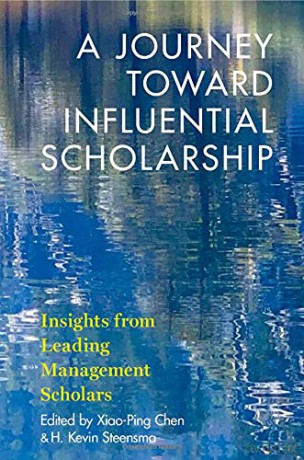 A Journey toward Influential Scholarship: Insights from Leading Management Scholars - Xiao-Ping Chen [KSIĄŻKA]