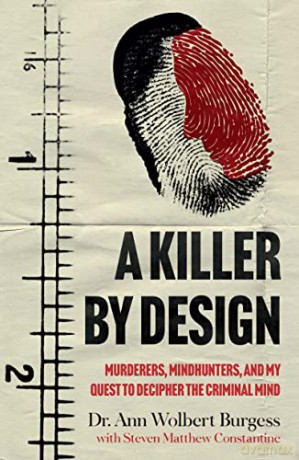 A Killer By Design: Murderers, Mindhunters, and My Quest to Decipher the Criminal Mind - Ann Wolbert Burgess [KSIĄŻKA]