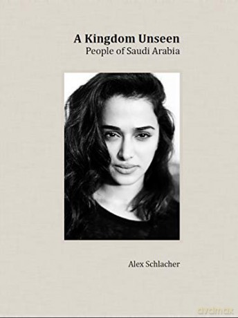 A Kingdom Unseen: People of Saudi Arabia - Alex Schlacher [KSIĄŻKA]