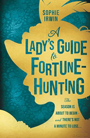 A Lady's Guide to Fortune-Hunting: The Sunday Times #3 Bestseller - the hottest historical debut novel of 2022. 'Will fill the Bridgerton-shaped hole in your life' Red - Sophie Irwin [KSIĄŻKA]