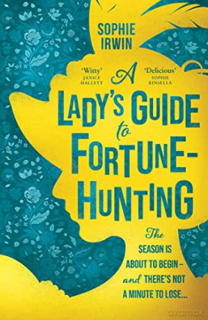 A Lady's Guide to Fortune-Hunting: The Sunday Times #3 Bestseller - the hottest historical debut novel of 2022. 'Will fill the Bridgerton-shaped hole in your life' Red - Sophie Irwin [KSIĄŻKA]