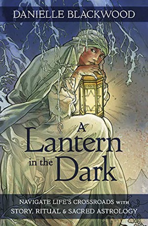 A Lantern in The Dark: Navigate Life's Crossroads with Story, Ritual and Sacred Astrology - Danielle Blackwood [KSIĄŻKA]
