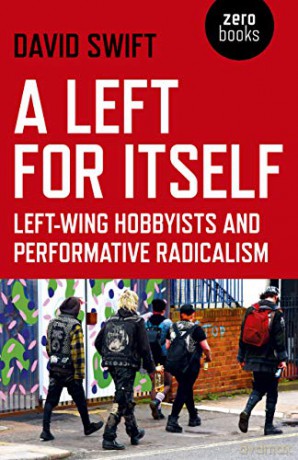 A Left for Itself: Left-wing Hobbyists and Performative Radicalism - David Swift [KSIĄŻKA]