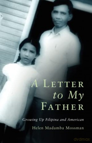 A Letter to My Father: Growing up Filipina and American - Helen Madamba Mossman [KSIĄŻKA]