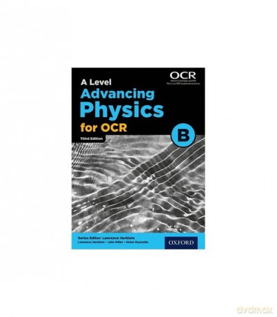 A Level Advancing Physics for OCR B (Advancing Physics Third Edition) - John Miller [KSIĄŻKA]