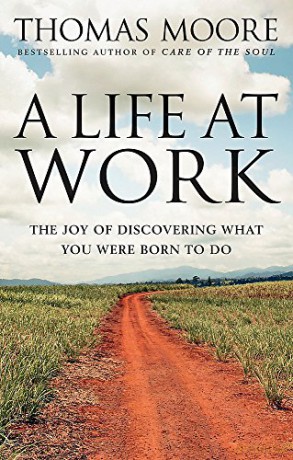 A Life At Work: The joy of discovering what you were born to do (Tom Thorne Novels) - Thomas Moore [KSIĄŻKA]
