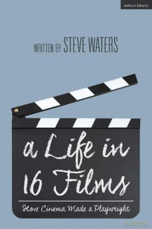 A Life in 16 Films: How Cinema Made a Playwright - Steve Waters [KSIĄŻKA]