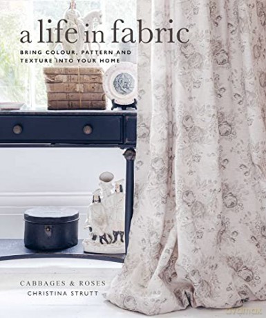 A Life in Fabric: Bring Colour, Pattern and Texture into Your Home - Christina Strutt [KSIĄŻKA]