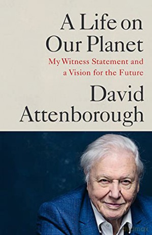 A Life on Our Planet: My Witness Statement and a Vision for the Future - David Attenborough [KSIĄŻKA]