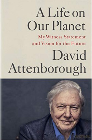 A Life on Our Planet: My Witness Statement and a Vision for the Future - Sir David Attenborough [KSIĄŻKA]