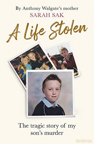 A Life Stolen: The tragic true story of my son's murder - Sarah Sak [KSIĄŻKA]