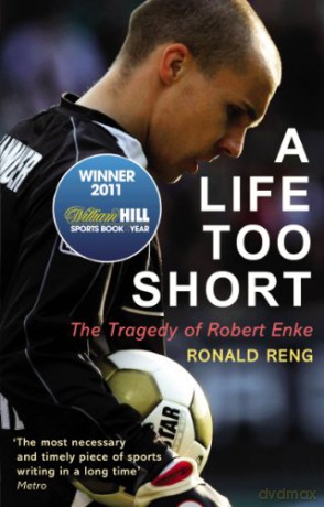 A Life Too Short: The Tragedy of Robert Enke - Ronald Reng [KSIĄŻKA]