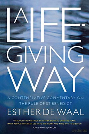A Life-Giving Way: A contemplative commentary on the Rule of St Benedict - Esther De Waal [KSIĄŻKA]