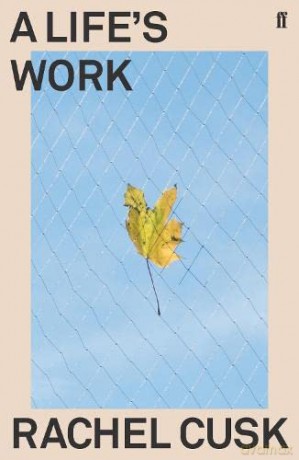 A Life's Work: Rachel Cusk - Rachel Cusk [KSIĄŻKA]