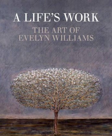 A LIFE'S WORK: The Art of EVELYN WILLIAMS [KSIĄŻKA]