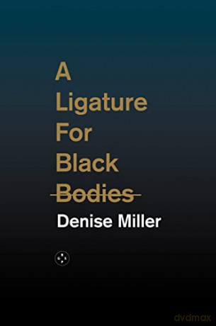 A Ligature For Black Bodies - Denise Miller [KSIĄŻKA]