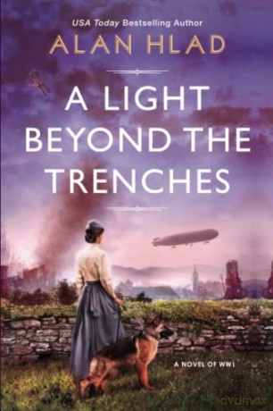 A Light Beyond the Trenches: An Unforgettable Novel of World War 1: A Ww1 Novel of Betrayal and Resilience - Alan Hlad [KSIĄŻKA]