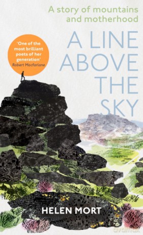 A Line Above the Sky: On Mountains and Motherhood - Helen Mort [KSIĄŻKA]