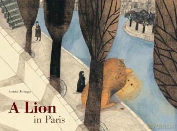 A Lion in Paris: 1 - Beatrice Alemagna [KSIĄŻKA]