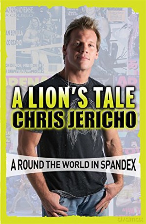 A Lion's Tale: Around the World in Spandex - Chris Jericho [KSIĄŻKA]
