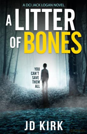 A Litter of Bones: A DCI Logan Crime Thriller (DCI Logan Crime Thrillers) - JD Kirk [KSIĄŻKA]