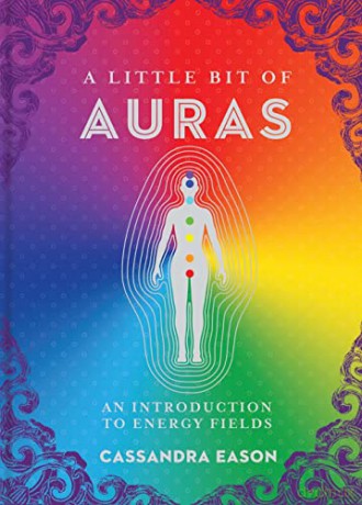 A Little Bit of Auras: An Introduction to Energy Fields (A Little Bit of): 9 - Cassandra Eason [KSIĄŻKA]