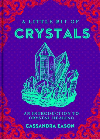 A Little Bit of Crystals: An Introduction to Crystal Healing - Cassandra Eason [KSIĄŻKA]