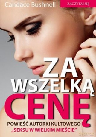 Za wszelką cenę (pocket) - Candace Bushnell [KSIĄŻKA]