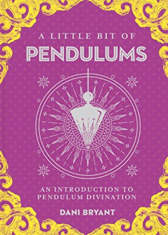 A Little Bit of Pendulums: An Introduction to Pendulum Divination (Little Bit Series): 17 - Dani Bryant [KSIĄŻKA]