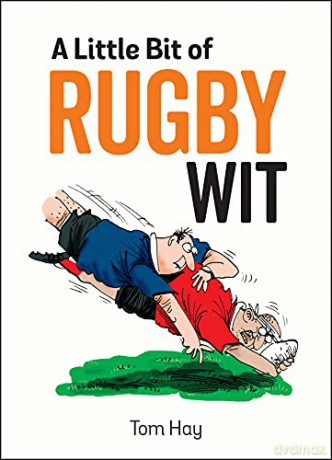 A Little Bit of Rugby Wit: Quips and Quotes for the Rugby Obsessed - Tom Hay [KSIĄŻKA]