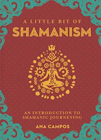 A Little Bit of Shamanism: An Introduction to Shamanic Journeying (Little Bit Series): 16 - Ana Campos [KSIĄŻKA]