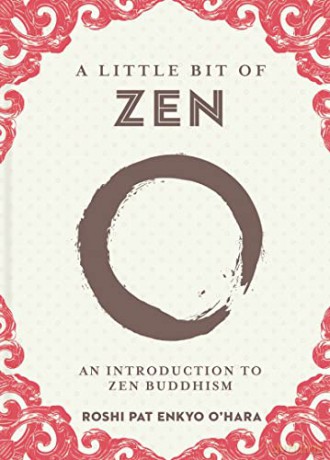 A Little Bit of Zen: An introduction to Zen Buddhism (Little Bit of Series): 22 - Roshi Pat Enkyo O'Hara [KSIĄŻKA]