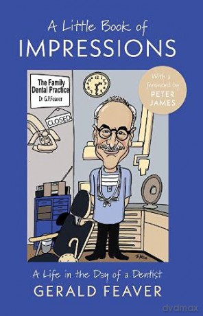 A Little Book of Impressions: A Life in the Day of a Dentist - Gerald Feaver [KSIĄŻKA]